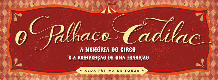 O Palhaço Cadilac: A Memória do Circo e a Reinvenção de uma Tradição -- Alda Fátima de Souza