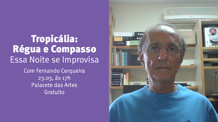 Fernando Cerqueira participa da ação do projeto “Tropicália: Régua e Compasso”, nesta quinta, 23 de março, às 17h, no Palacete das Artes. Gratuito