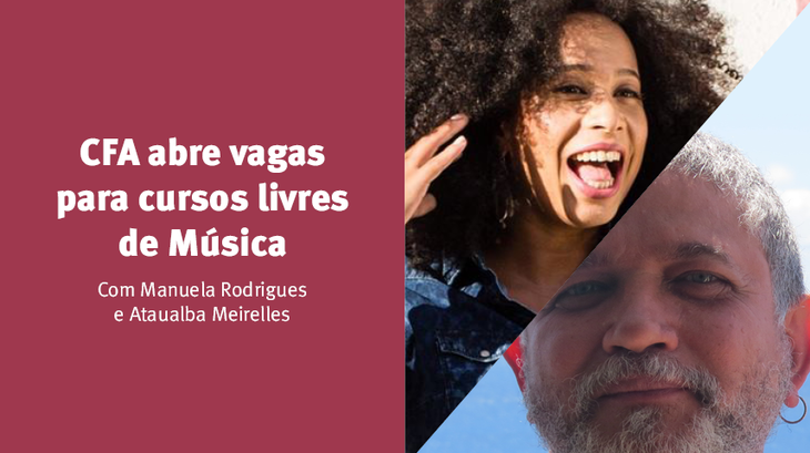 Aulas de Campo Vocal Consciente, com Manuela Rodrigues, e Criação de trilhas para a TV, com Ataualba Meirelles, começam no dia 23