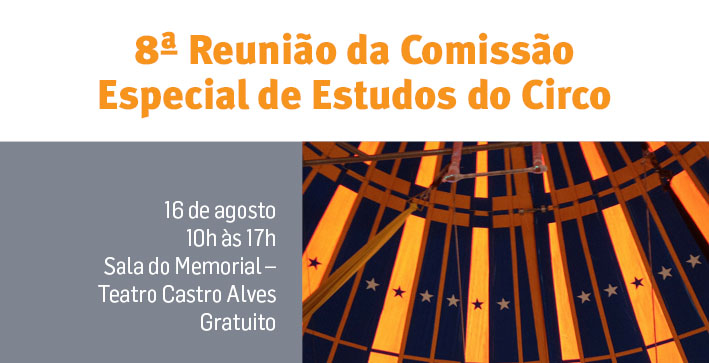 “8ª Reunião da Comissão Especial de Estudos do Circo” acontecerá em Salvador, no dia 16 de agosto, terça-feira no Teatro Castro Alves