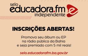 Inscrições abertas para o Selo Educadora FM Independente