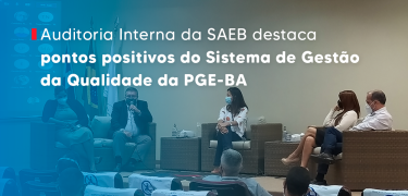 Auditoria Interna da SAEB destaca pontos positivos do Sistema de Gestão da Qualidade da PGE-BA SITE