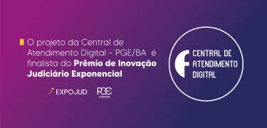 O projeto da Central de Atendimento Digital - PGEBA é finalista do Prêmio de Inovação Judiciário Exponencial_SITE