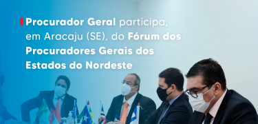 Procurador Geral participa, em Aracaju (SE), do Fórum dos Procuradores Gerais dos Estados do Nordeste_SITE