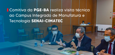 Comitiva da PGE-BA realiza visita técnica ao Campus Integrado de Manufatura e Tecnologia SENAI-CIMATEC_SITE