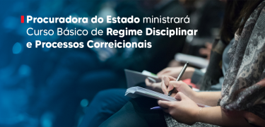 Procuradora do Estado ministrará Curso Básico de Regime Disciplinar e Processos Correicionais_SITE