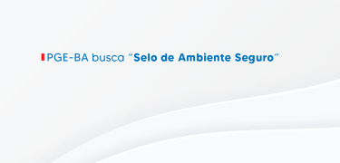 PGE-BA busca “Selo de Ambiente Seguro”_SITE