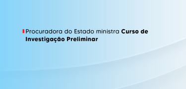 Procuradora do Estado ministra Curso de Investigação Preliminar_SITE
