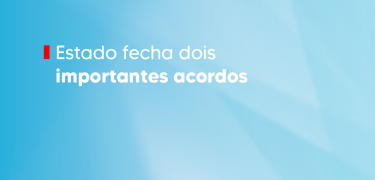 Estado fecha dois importantes acordos_SITE