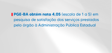 SITE - PGE-BA obtém nota 4,05 em pesquisa de satisfação dos serviços prestados