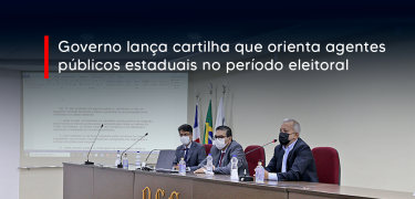 Governo lança cartilha que orienta agentes públicos estaduais no período eleitoral_SITE