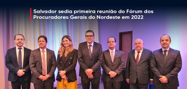 Salvador sedia primeira reunião do Fórum dos Procuradores Gerais do Nordeste em 2022_SITE