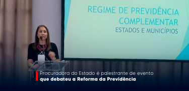 Procuradora do Estado é palestrante de evento que debateu a Reforma da Previdência SITE