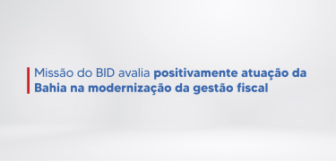 Missão_do_BID_avalia_positivamente_atuação_da_Bahia_na_modernização_da_gestão_fiscal_-_Site