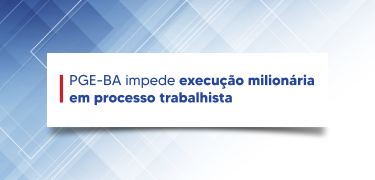 PGE-BA_impede_execução_milionária_em_processo_trabalhista-02