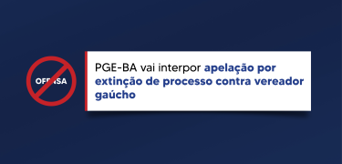PGE-BA_vai_interpor_apelação_por_extinção_de_processo_contra_vereador_gaúcho-02