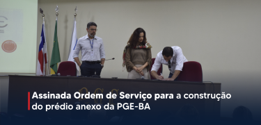 Assinada Ordem de Serviço para a construção do prédio anexo da PGE-BA_Prancheta 2 cópia