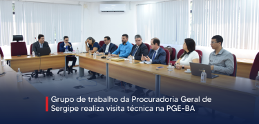 Grupo de trabalho da Procuradoria Geral de Sergipe realiza visita técnica na PGE-BA_SITE