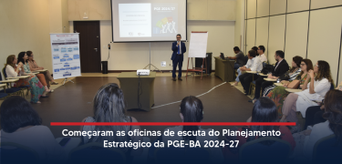 Começaram as oficinas de escuta do do Planejamento Estratégico da PGE-BA 2024-27_SITE
