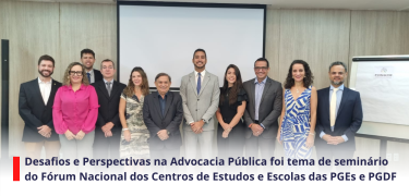 Desafios e Perspectivas na Advocacia Pública foi tema de seminário do Fórum Nacional dos Centros de Estudos e Escolas das PGEs e PGD