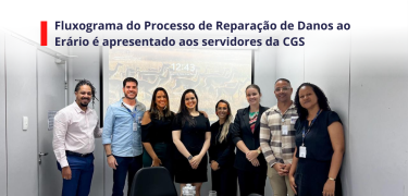 Fluxograma do Processo de Reparação de Danos ao Erário é apresentado aos servidores da CGS