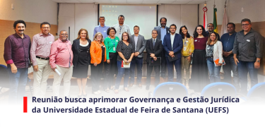 Reunião busca aprimorar Governança e Gestão Jurídica da Universidade Estadual de Feira de Santana (UEFS) - SITE