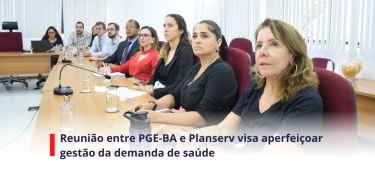 Reunião entre PGE-BA e Planserv visa aperfeiçoar gestão da demanda de saúde - SITE
