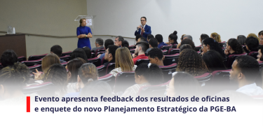 Evento apresenta feedback dos resultados de oficinas e enquete do novo Planejamento Estratégico da PGE-BA - SITE