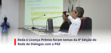 Reda e Licença Prêmio foram temas da 8ª Edição do Rede de Diálogos com a PGE - SITE