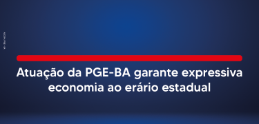 Atuação da PGE-BA garante expressiva economia ao erário estadual CARD_SITE