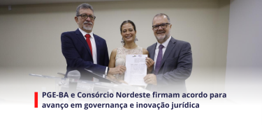 PGE-BA e Consórcio Nordeste firmam acordo para avanço em governança e inovação jurídica - SITE