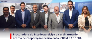 Procuradora do Estado participa da assinatura do acordo de cooperação técnica entre CBPM e CODEBA - SITE