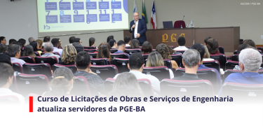 Curso de Licitações de Obras e Serviços de Engenharia atualiza servidores da PGE-BA_SITE