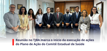 Reunião no TJBA marca o início da execução de ações do Plano de Ação do Comitê Estadual de Saúde_SITE