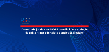 Consultoria jurídica da PGE-BA contribui para a criação da Bahia Filmes e fortalece o audiovisual baiano_site