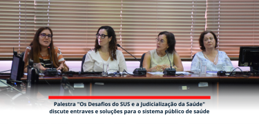 Palestra Os Desafios do SUS e a Judicialização da Saúde discute entraves e soluções para o sistema_site