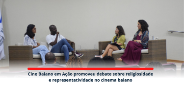 Cine Baiano em Ação promoveu debate sobre religiosidade e representatividade no cinema baiano_site