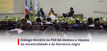 Diálogo literário na PGE-BA destaca a riqueza da ancestralidade e da literatura negra_SITE
