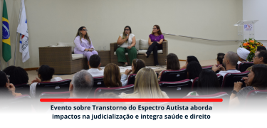 Evento sobre Transtorno do Espectro Autista aborda impactos na judicialização e integra saúde e direito_site