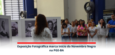 Exposição Fotográfica marca início do Novembro Negro na PGE-BA_site