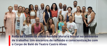 Roda de Conversa sobre Assédio Moral e Sexual no ambiente de trabalho Um encontro de reflexão e conscientização com o Corpo de Balé do Teatro Castro Alves_SITE