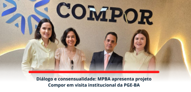 Diálogo e consensualidade MPBA apresenta projeto Compor em visita institucional da PGE-BA_SITE