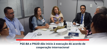 PGE-BA e PNUD dão início à execução do acordo de cooperação internacional_site