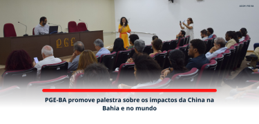 PGE-BA promove palestra sobre os impactos da China na Bahia e no mundo_SITE