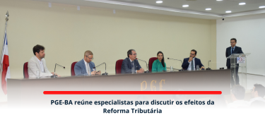 PGE-BA reúne especialistas para discutir os efeitos da Reforma Tributária_SITE