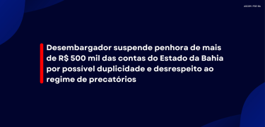 Desembargador suspende penhora de mais de R$ 500 mil_site
