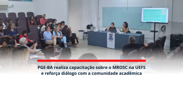 PGE-BA realiza capacitação sobre o MROSC na UEFS e reforça diálogo com a comunidade acadêmica_SITE