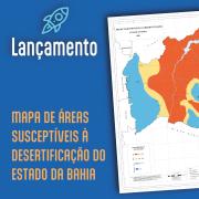 SEI lança Mapa de Áreas Susceptíveis à Desertificação da Bahia