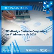 SEI divulga carta de conjuntura do 4º trimestre de 2024