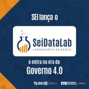 SEI lança o SEIDataLab e entra na era do Governo 4.0